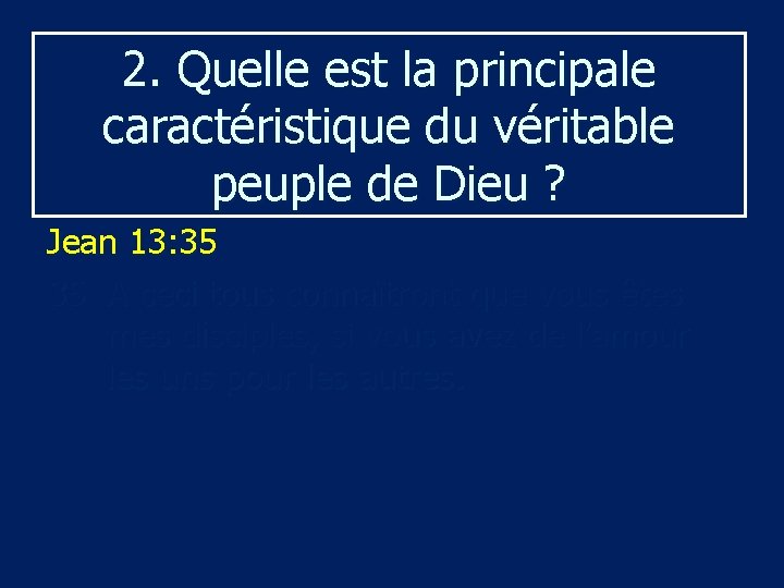 2. Quelle est la principale caractéristique du véritable peuple de Dieu ? Jean 13: