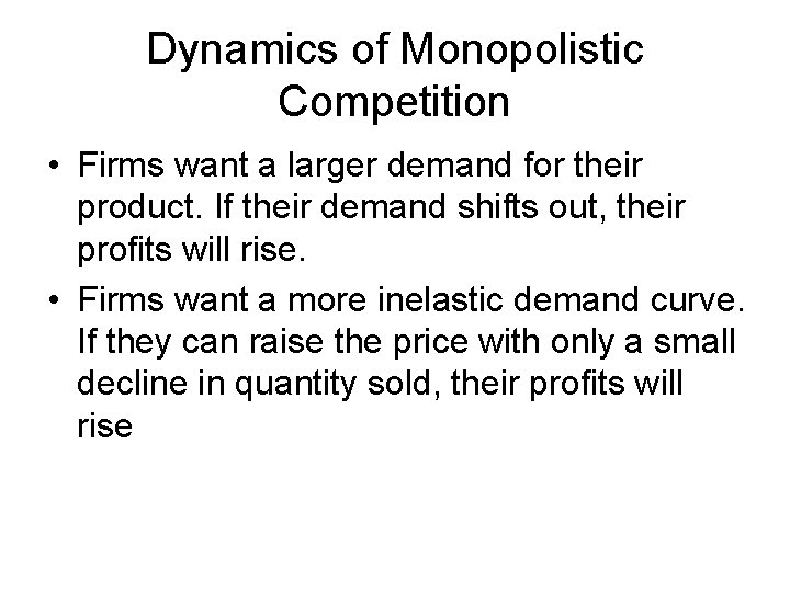Dynamics of Monopolistic Competition • Firms want a larger demand for their product. If
