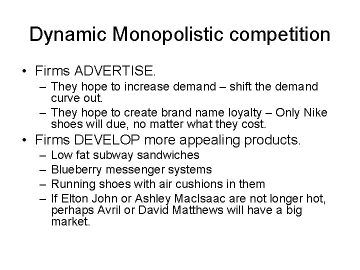 Dynamic Monopolistic competition • Firms ADVERTISE. – They hope to increase demand – shift