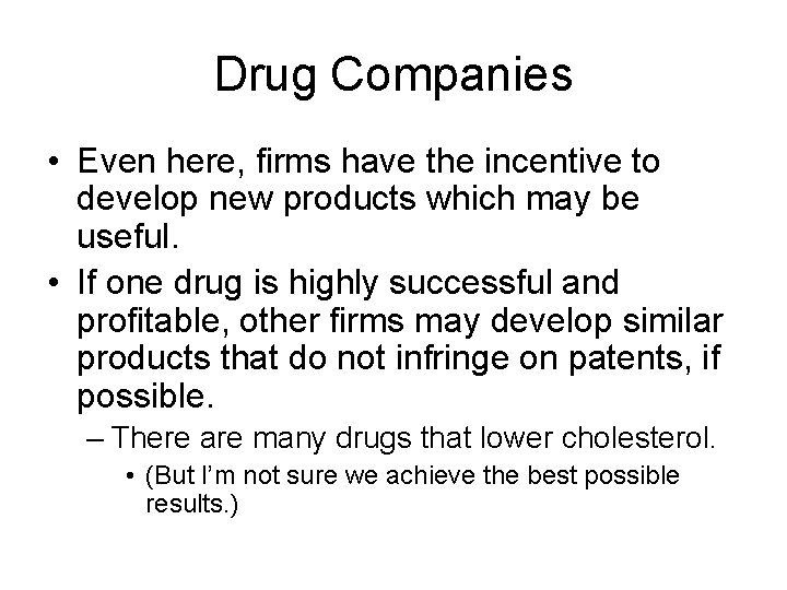 Drug Companies • Even here, firms have the incentive to develop new products which