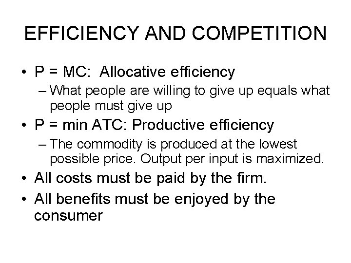 EFFICIENCY AND COMPETITION • P = MC: Allocative efficiency – What people are willing