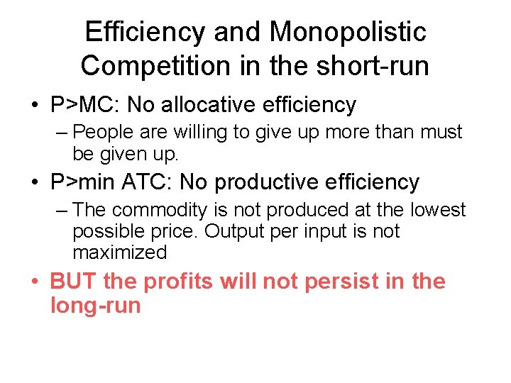 Efficiency and Monopolistic Competition in the short-run • P>MC: No allocative efficiency – People