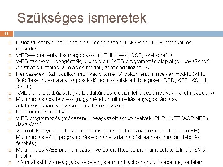 Szükséges ismeretek 44 Hálózati, szerver és kliens oldali megoldások (TCP/IP és HTTP protokoll és