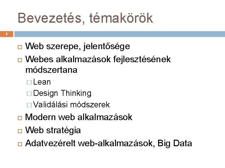 Bevezetés, témakörök 4 Web szerepe, jelentősége Webes alkalmazások fejlesztésének módszertana � Lean � Design