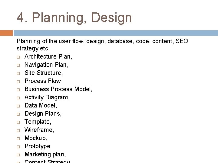 4. Planning, Design Planning of the user flow, design, database, code, content, SEO strategy