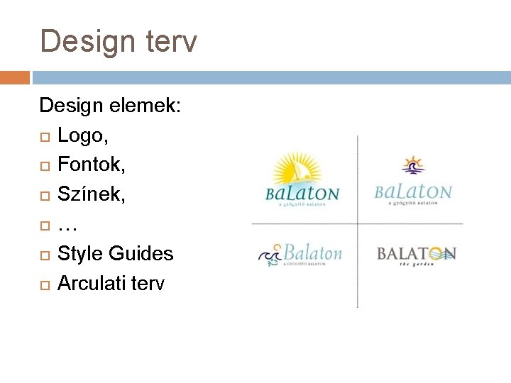 Design terv Design elemek: Logo, Fontok, Színek, … Style Guides Arculati terv 