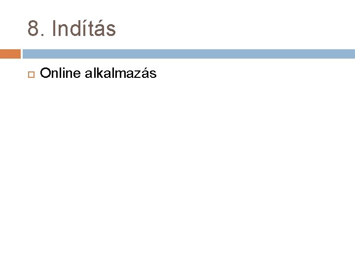 8. Indítás Online alkalmazás 