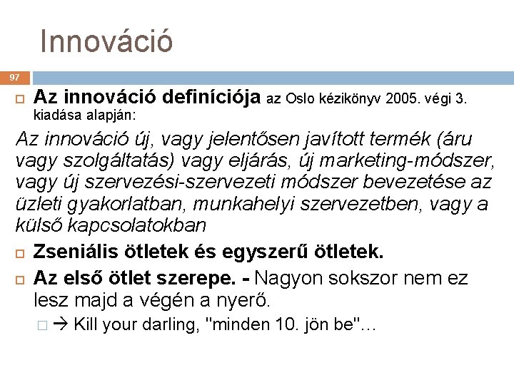 Innováció 97 Az innováció definíciója az Oslo kézikönyv 2005. végi 3. kiadása alapján: Az