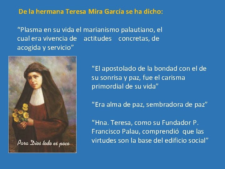  De la hermana Teresa Mira García se ha dicho: “Plasma en su vida