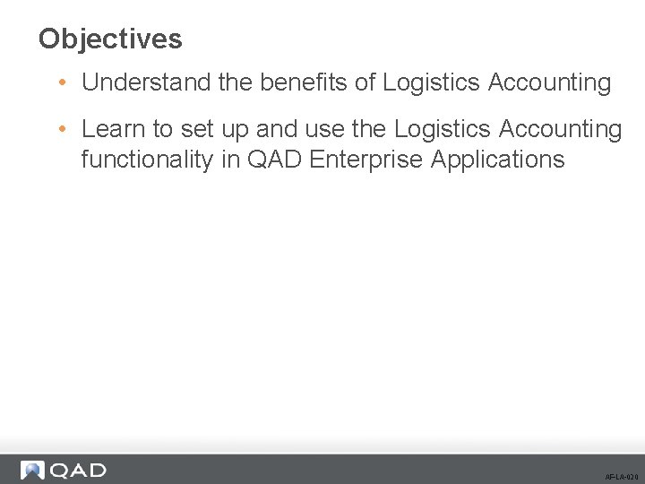 Objectives • Understand the benefits of Logistics Accounting • Learn to set up and