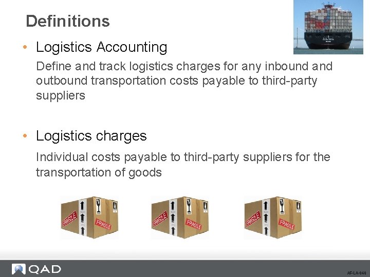 Definitions • Logistics Accounting Define and track logistics charges for any inbound and outbound