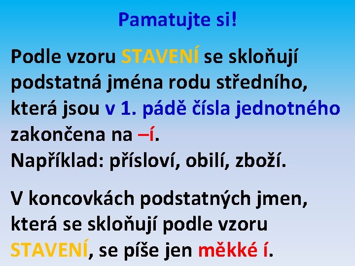 Pamatujte si! Podle vzoru STAVENÍ se skloňují podstatná jména rodu středního, která jsou v