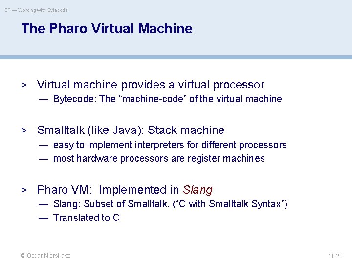 ST — Working with Bytecode The Pharo Virtual Machine > Virtual machine provides a