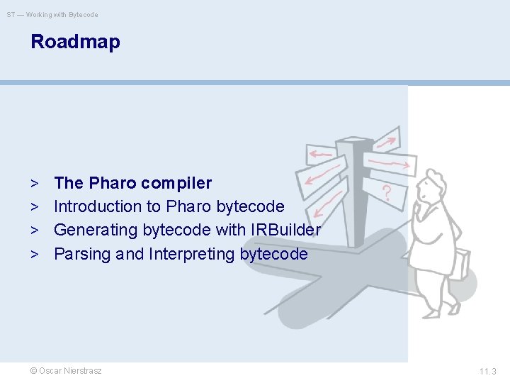 ST — Working with Bytecode Roadmap > The Pharo compiler > Introduction to Pharo