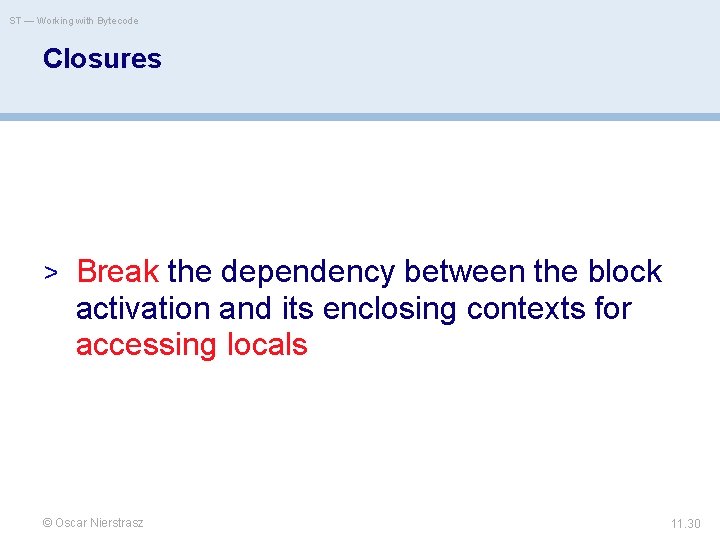 ST — Working with Bytecode Closures > Break the dependency between the block activation