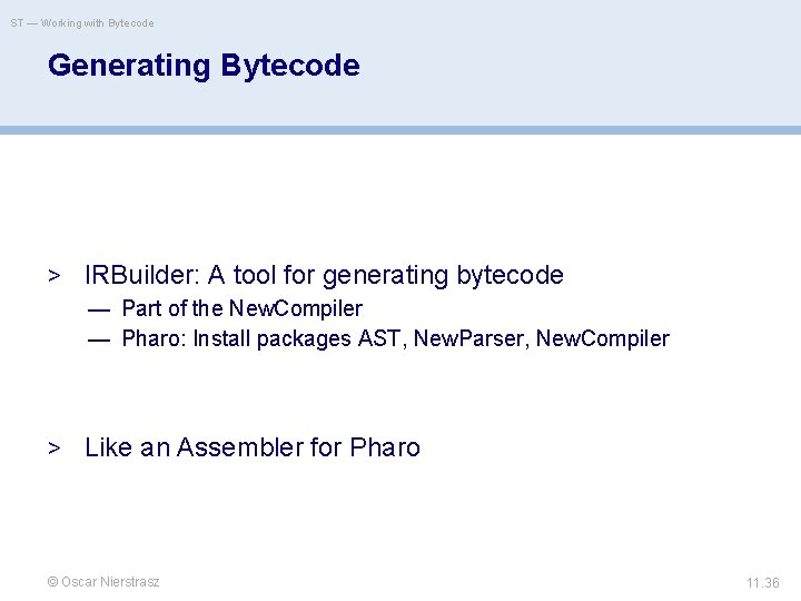 ST — Working with Bytecode Generating Bytecode > IRBuilder: A tool for generating bytecode