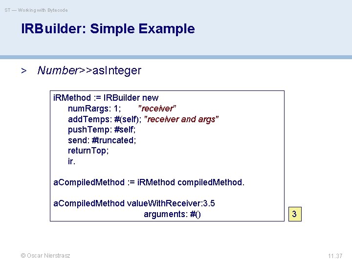 ST — Working with Bytecode IRBuilder: Simple Example > Number>>as. Integer i. RMethod :
