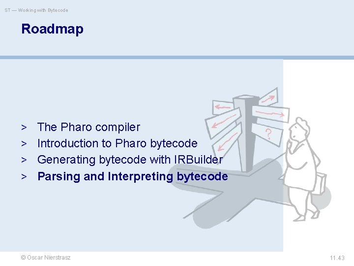 ST — Working with Bytecode Roadmap > The Pharo compiler > Introduction to Pharo