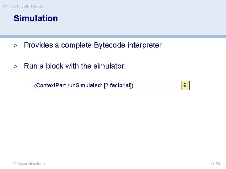 ST — Working with Bytecode Simulation > Provides a complete Bytecode interpreter > Run