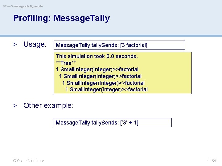 ST — Working with Bytecode Profiling: Message. Tally > Usage: Message. Tally tally. Sends: