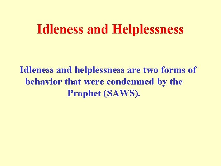 Idleness and Helplessness Idleness and helplessness are two forms of behavior that were condemned