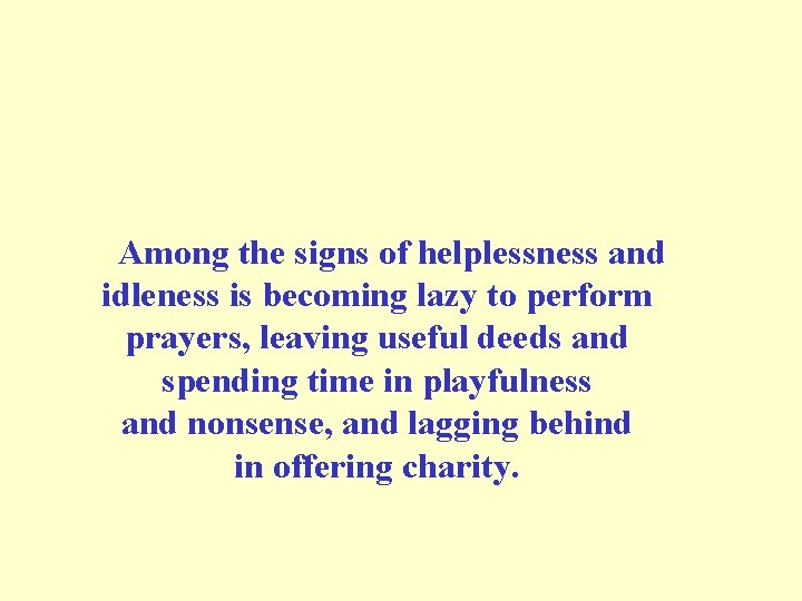 Among the signs of helplessness and idleness is becoming lazy to perform prayers, leaving