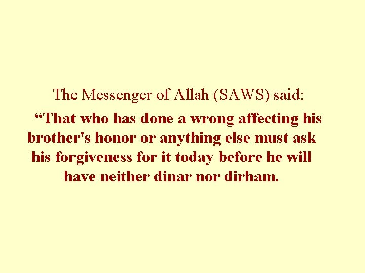 The Messenger of Allah (SAWS) said: “That who has done a wrong affecting his