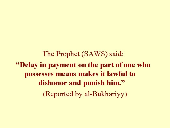 The Prophet (SAWS) said: “Delay in payment on the part of one who possesses