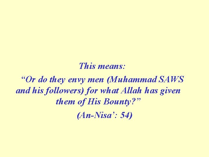 This means: “Or do they envy men (Muhammad SAWS and his followers) for what