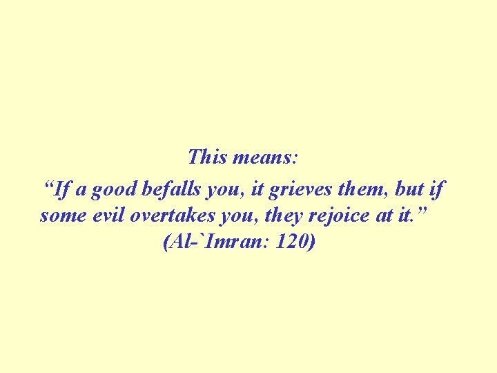 This means: “If a good befalls you, it grieves them, but if some evil