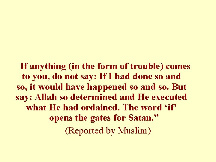 If anything (in the form of trouble) comes to you, do not say: If