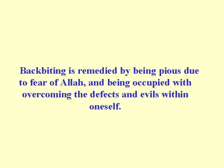 Backbiting is remedied by being pious due to fear of Allah, and being occupied