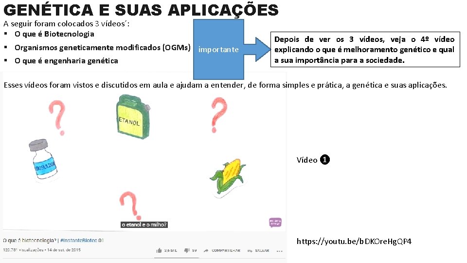 GENÉTICA E SUAS APLICAÇÕES A seguir foram colocados 3 vídeos´: § O que é