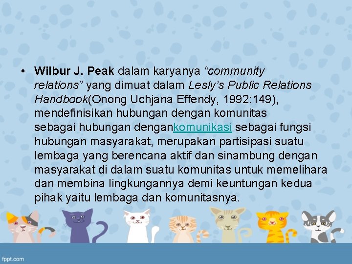  • Wilbur J. Peak dalam karyanya “community relations” yang dimuat dalam Lesly’s Public