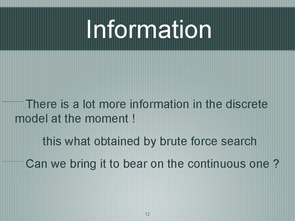 Information There is a lot more information in the discrete model at the moment