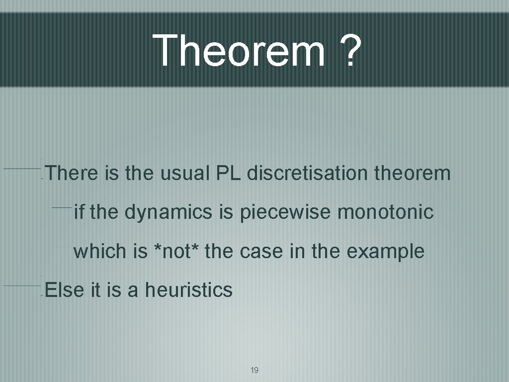 Theorem ? There is the usual PL discretisation theorem if the dynamics is piecewise