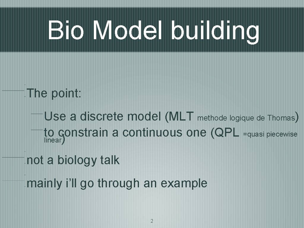 Bio Model building The point: Use a discrete model (MLT methode logique de Thomas)