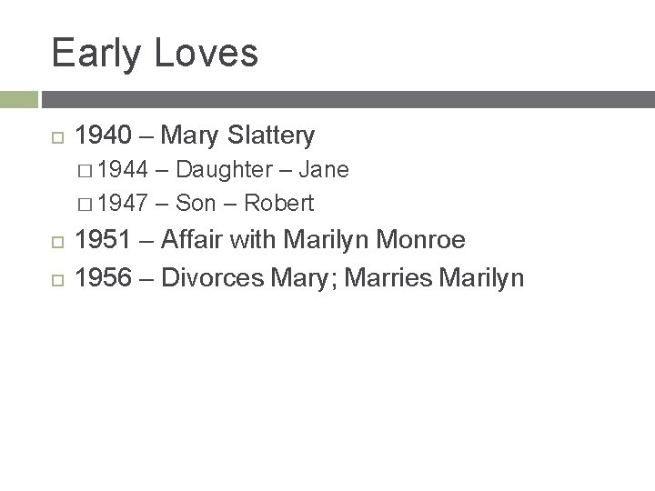 Early Loves 1940 – Mary Slattery � 1944 – Daughter – Jane � 1947