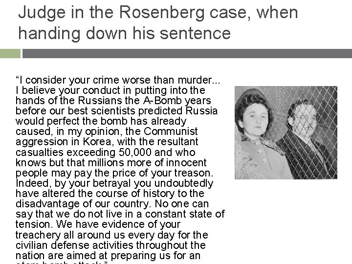 Judge in the Rosenberg case, when handing down his sentence “I consider your crime