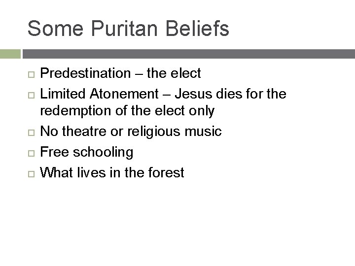 Some Puritan Beliefs Predestination – the elect Limited Atonement – Jesus dies for the
