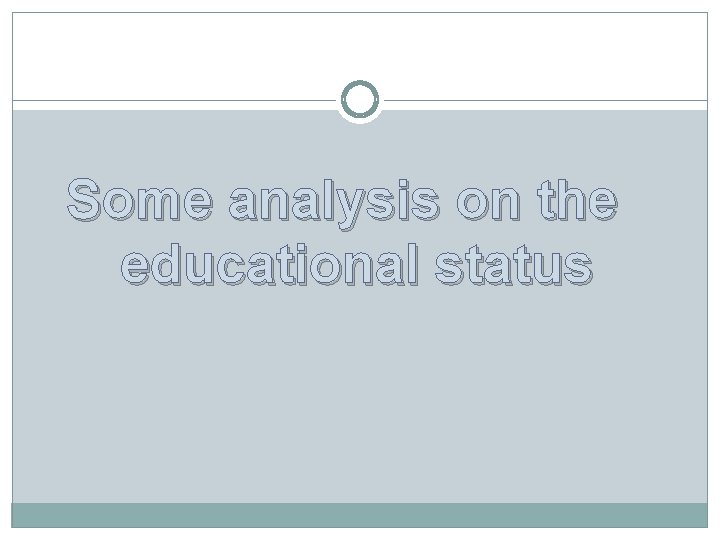 Some analysis on the educational status 