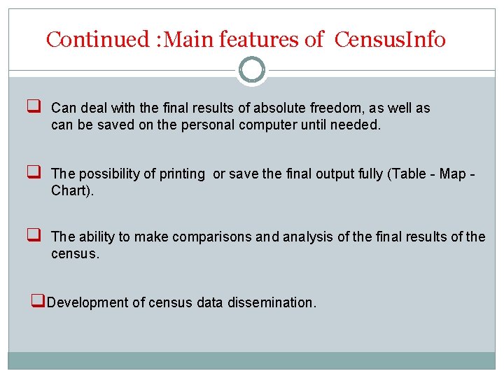 Continued : Main features of Census. Info q Can deal with the final results