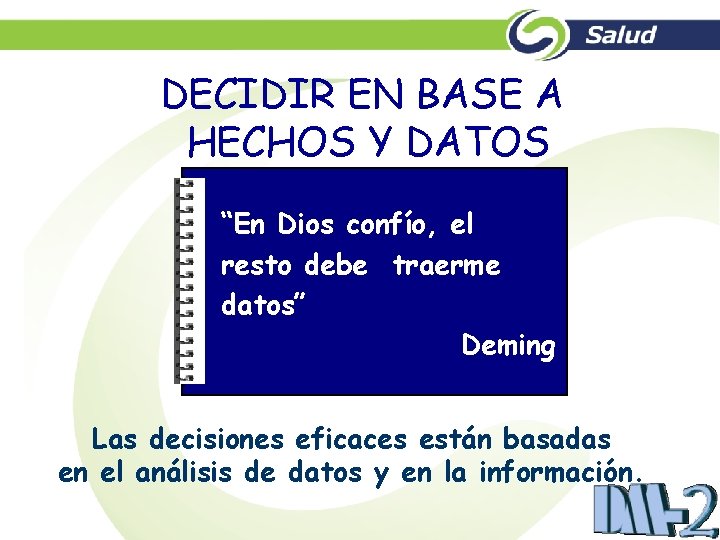 DECIDIR EN BASE A HECHOS Y DATOS “En Dios confío, el resto debe traerme