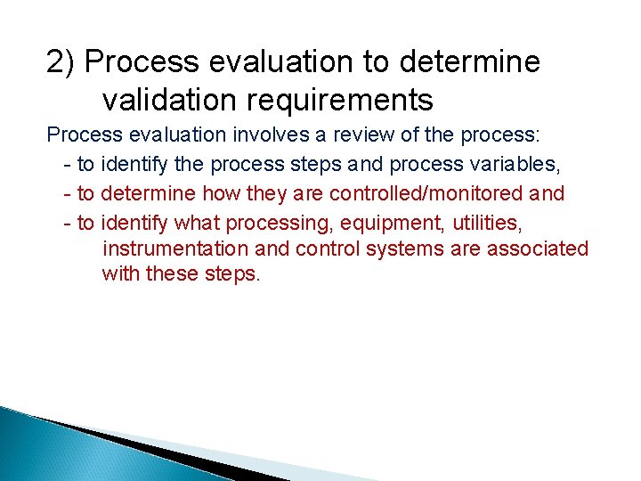 2) Process evaluation to determine validation requirements Process evaluation involves a review of the