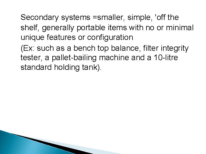 Secondary systems =smaller, simple, 'off the shelf, generally portable items with no or minimal