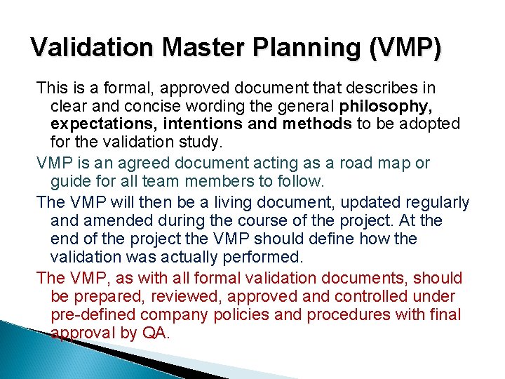 Validation Master Planning (VMP) This is a formal, approved document that describes in clear