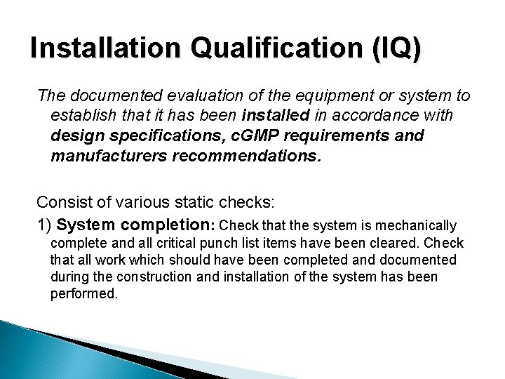Installation Qualification (IQ) The documented evaluation of the equipment or system to establish that
