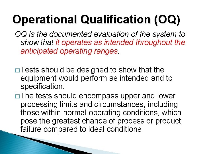 Operational Qualification (OQ) OQ is the documented evaluation of the system to show that