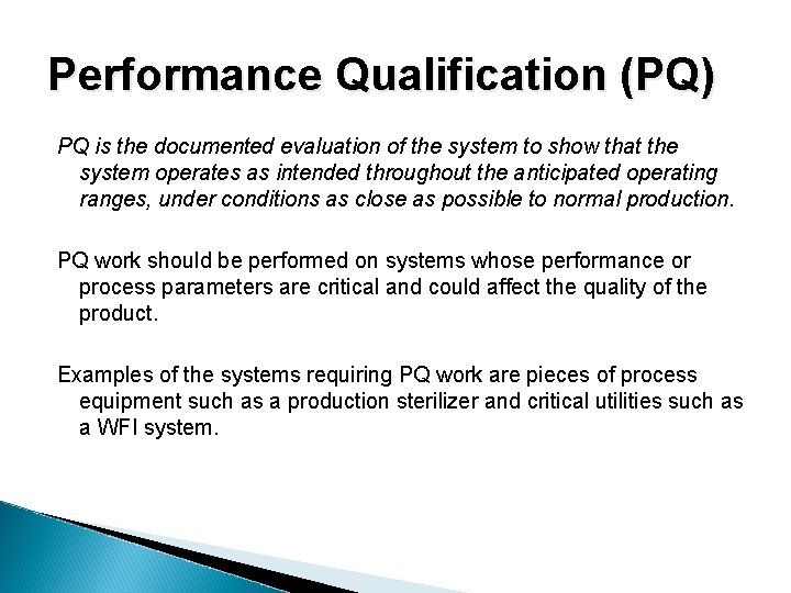 Performance Qualification (PQ) PQ is the documented evaluation of the system to show that