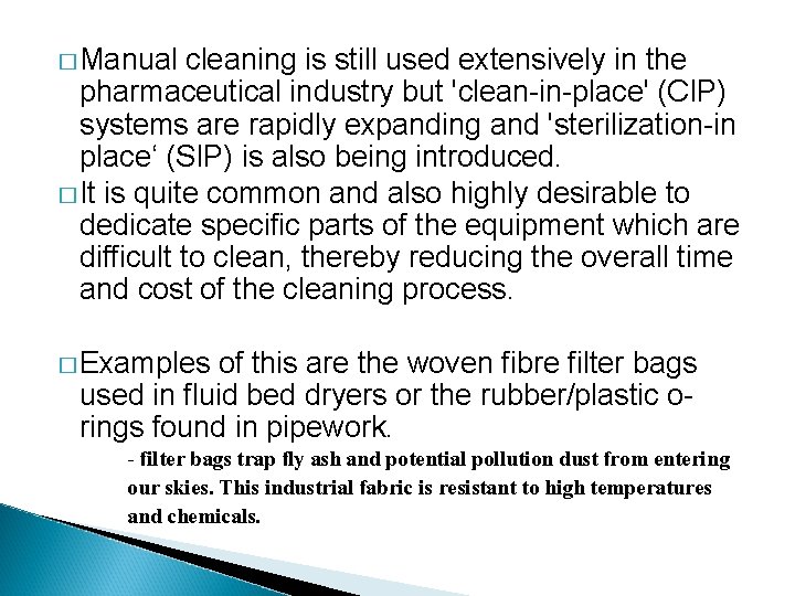 � Manual cleaning is still used extensively in the pharmaceutical industry but 'clean-in-place' (CIP)